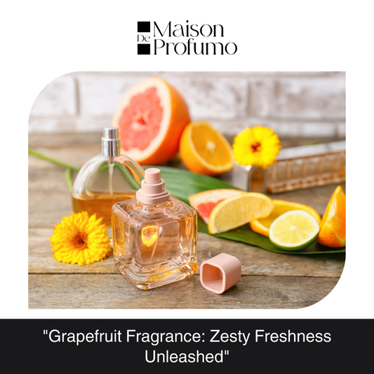 Grapefruit Fragrance: Zesty Freshness Unleashed"