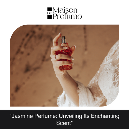 "Jasmine Perfume: Unveiling Its Enchanting Scent"