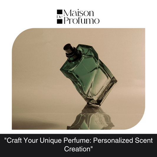 "Craft Your Unique Perfume: Personalized Scent Creation"