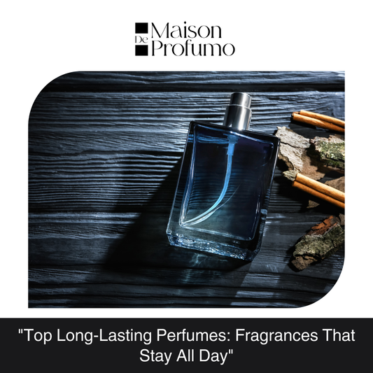 "Top Long-Lasting Perfumes: Fragrances That Stay All Day"