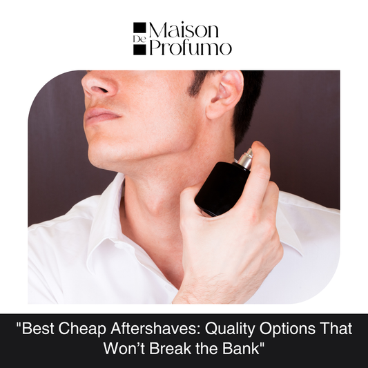 "Best Cheap Aftershaves: Quality Options That Won’t Break the Bank"