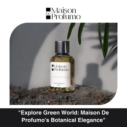 "Explore Green World : Maison De Profumo's Botanical Elegance"